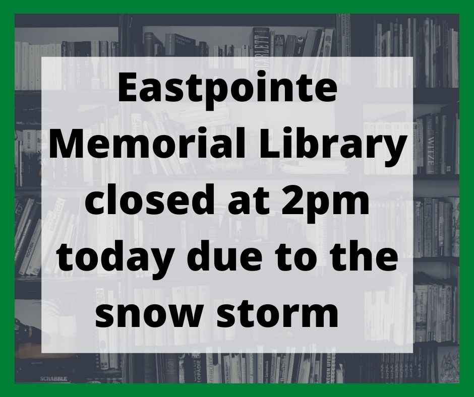 Eastpointe Memorial Library closed at 2pm today